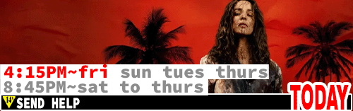 Send Help Sat to Thurs 8:45 pm