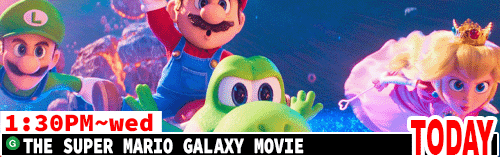 The Super Mario Galazy Movie Sat Mon Wed 1:30 pm
