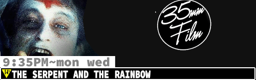 The Serpent and the Rainbow 35mm FILM Dolby Stereo Sound Sat Mon Wed 9:35 pm