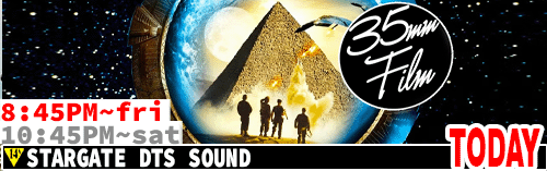Stargate 35mm FILM DTS Sound Fri 8:45 pm Sat 8:45 pm