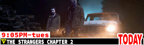 The Strangers Chapter 2 Tues 9:05 pm