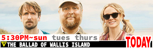 The Ballad of Wallis Island Fri Sun Tues Thurs 5:30 pm