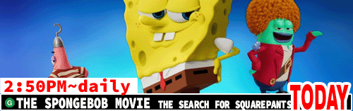 The SpongeBob Movie The Search for Square Pants daily 2:50 pm